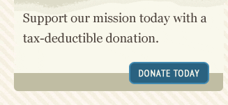 Support our mission today with a  tax-deductible donation. donate today
